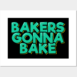 Bakers Gonna Bake Posters and Art